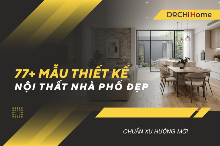 77+ Mẫu thiết kế nội thất nhà phố đẹp, chuẩn xu hướng mới